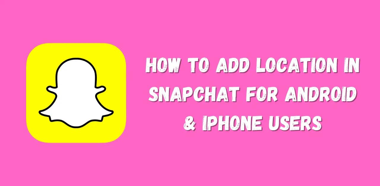 how to add location on snapchat streak android