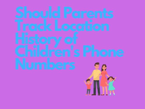 Should-Parents-Track-Location-History-of-Childrens-Phone-Numbers