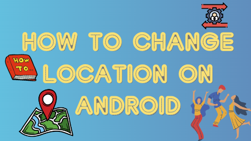 How-to-Change-Location-on-Android