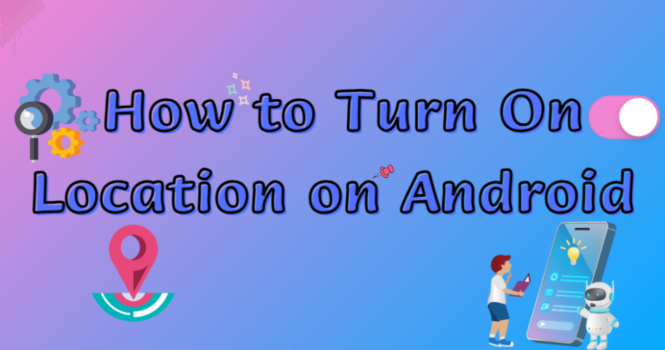 How-to-Turn-on-Location-on-Android