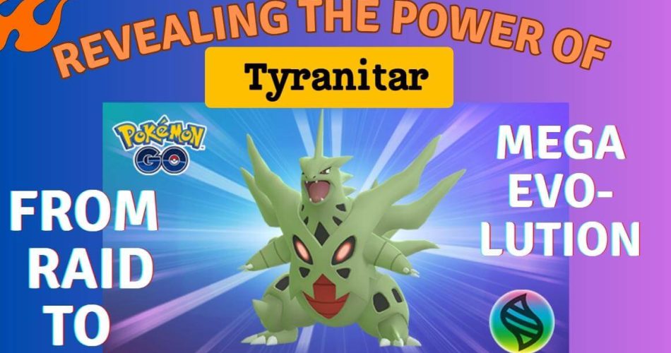 Revealing-the-Power-of-Tyranitar-in-Pokemon-Go-From-Raid-to-Mega-Evolution