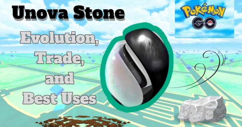 Unova-Stone-Pokemon-Go-Evolution-Trade-and-Best-Uses