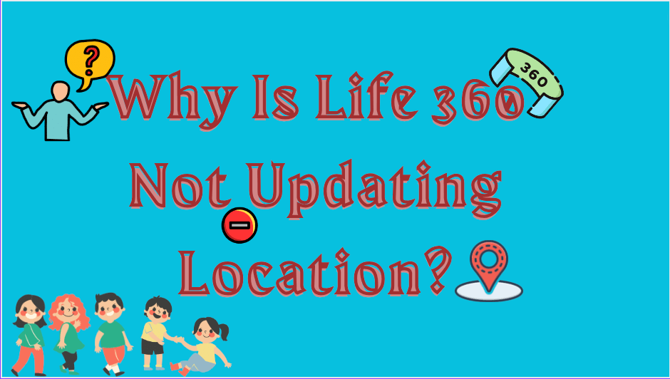 Why Is Life 360 Not Updating Location? [Fixed] - iFoneTool