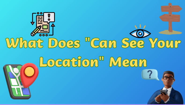 What-Does-Can-See-Your-Location-Mean
