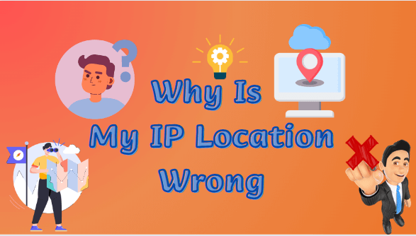 Why-Is-My-IP-Location-Wrong