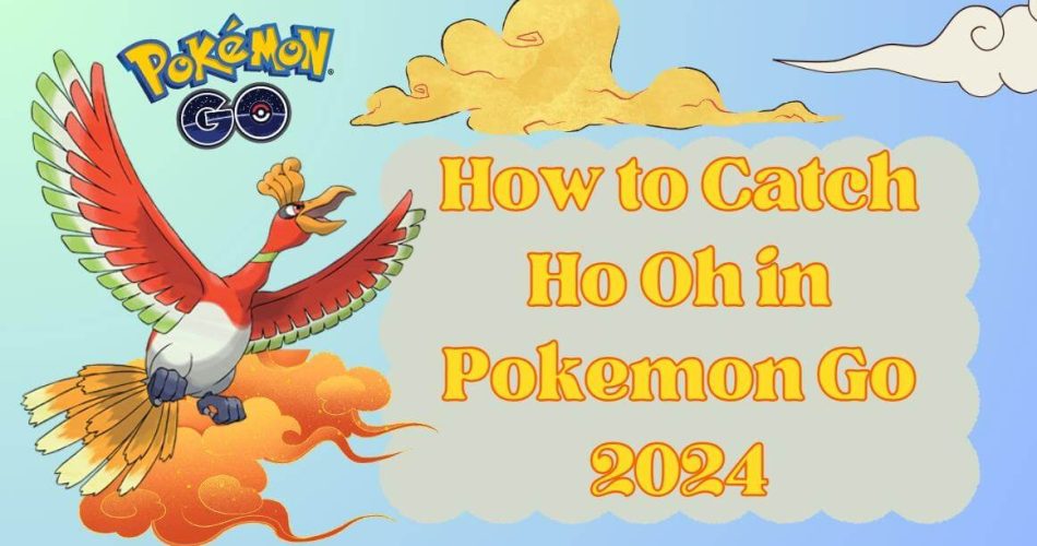 How-to-Catch-Ho-Oh-in-Pokemon-Go-2024