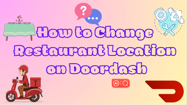 How-to-Change-Restaurant-Location-on-Doordash