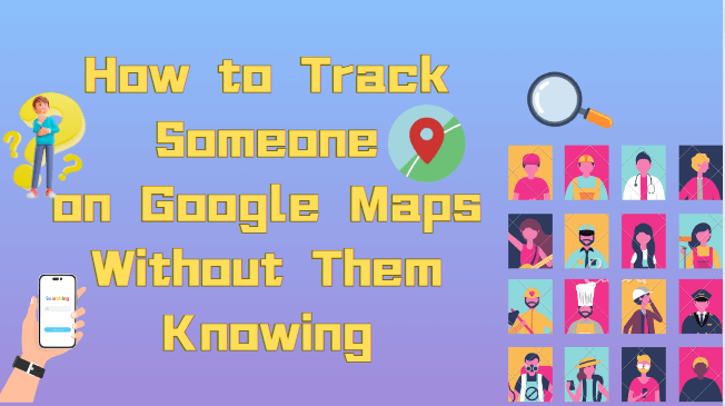 How-to-Track-Someone-on-Google-Maps-Without-Them-Knowing