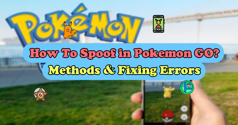 how to spoof in Pokemon GO